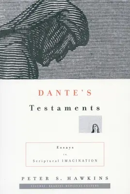Testamentele lui Dante: Eseuri în imaginația scripturală - Dante's Testaments: Essays in Scriptural Imagination