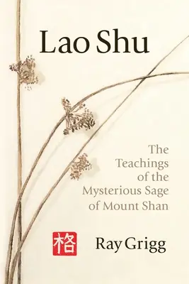 Lao Shu: Învățăturile misteriosului înțelept de pe muntele Shan - Lao Shu: The Teachings of the Mysterious Sage of Mount Shan