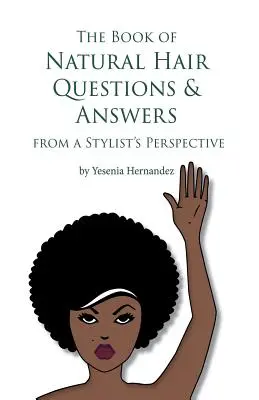 The Book of Natural Hair Questions & Answers (din perspectiva unui stilist) - The Book of Natural Hair Questions & Answers (from a Stylist Perspective)