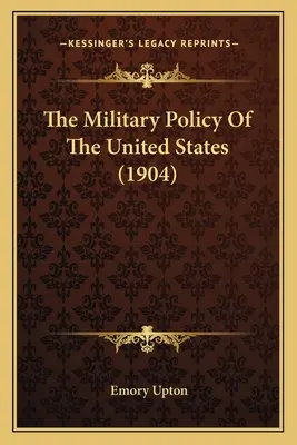 Politica militară a Statelor Unite (1904) - The Military Policy Of The United States (1904)