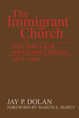 Biserica imigranților: Catolicii irlandezi și germani din New York, 1815-1865 - The Immigrant Church: New York's Irish and German Catholics, 1815-1865