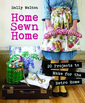 Home Sewn Home: 20 de proiecte de realizat pentru casa retro [With Pattern(s)] - Home Sewn Home: 20 Projects to Make for the Retro Home [With Pattern(s)]