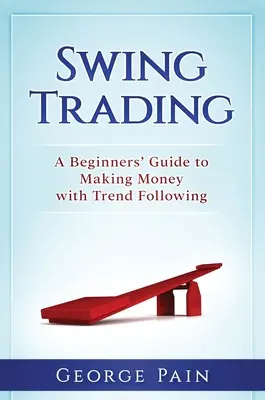 Swing Trading: Un ghid pentru începători pentru a face bani cu trend following - Swing Trading: A Beginners' Guide to making money with trend following