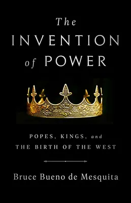 The Invention of Power: Papi, regi și nașterea Occidentului - The Invention of Power: Popes, Kings, and the Birth of the West