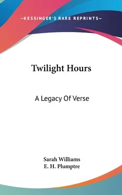 Twilight Hours: O moștenire de versuri - Twilight Hours: A Legacy Of Verse