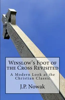 Piciorul Crucii al lui Winslow revizitat: O privire modernă asupra clasicului creștin - Winslow's Foot of the Cross Revisited: A Modern Look at the Christian Classic