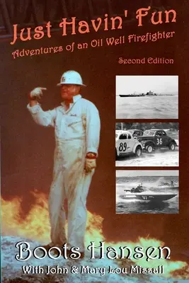 Just Havin' Fun: Aventurile unui pompier la un puț de petrol - Just Havin' Fun: Adventures of an Oil Well Firefighter