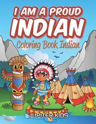 Sunt un indian mândru: Carte de colorat Indian - I Am A Proud Indian: Coloring Book Indian