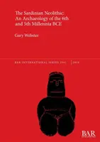 Neoliticul Sardiniei: O arheologie a mileniilor 6 și 5 î.Hr. - The Sardinian Neolithic: An Archaeology of the 6th and 5th Millennia BCE