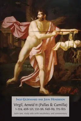 Virgil, Eneida 11, Pallas și Camilla, 1-224, 498-521, 532-596, 648-689, 725-835: Text latin, ajutoare de studiu cu vocabular și comentariu - Virgil, Aeneid 11, Pallas and Camilla, 1-224, 498-521, 532-596, 648-689, 725-835: Latin Text, Study Aids with Vocabulary, and Commentary