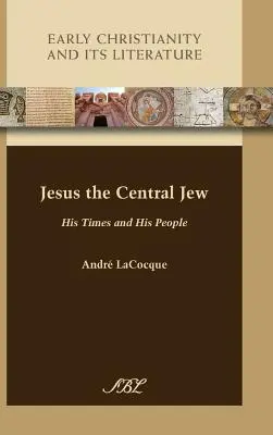 Iisus evreul central: Epoca sa și poporul său - Jesus the Central Jew: His Times and His People