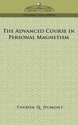Curs avansat de magnetism personal - The Advanced Course in Personal Magnetism
