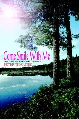 Vino și zâmbește cu mine: From the Heart of a Polio Survivor (Din inima unui supraviețuitor al poliomielitei) - Come Smile with Me: From the Heart of a Polio Survivor