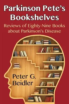 Rafturile lui Parkinson Pete: Recenzii a 89 de cărți despre boala Parkinson - Parkinson Pete's Bookshelves: Reviews of Eighty-Nine Books about Parkinson's Disease