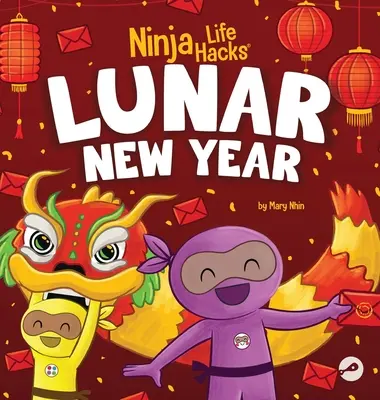 Ninja Life Hacks Anul Nou Lunar: O carte pentru copii despre Anul Nou Lunar, Anul Nou Chinezesc - Ninja Life Hacks Lunar New Year: A Children's Book About Lunar New Year, Chinese New Year