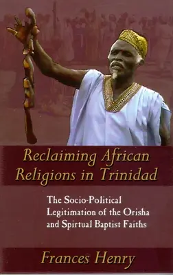 Revendicarea religiilor africane în Trinidad: Legitimarea socio-politică a culturilor Orisha și Spiritual Baptist - Reclaiming African Religions in Trinidad: The Socio-Political Legitimation of the Orisha and Spiritual Baptist Faiths