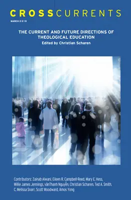 Curente încrucișate: Direcțiile actuale și viitoare ale educației teologice: Volumul 69, numărul 1, martie 2019 - Crosscurrents: The Current and Future Directions of Theological Education: Volume 69, Number 1, March 2019