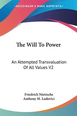 Voința de putere: O încercare de transvaluare a tuturor valorilor V2: Cărțile trei și patru (1910) - The Will To Power: An Attempted Transvaluation Of All Values V2: Books Three And Four (1910)