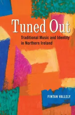 Tuned Out: Muzica tradițională și identitatea în Irlanda de Nord - Tuned Out: Traditional Music and Identity in Northern Ireland