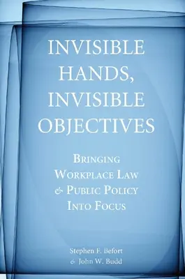 Invisible Hands, Invisible Objectives: Aducerea în centrul atenției a legislației de la locul de muncă și a politicilor publice - Invisible Hands, Invisible Objectives: Bringing Workplace Law and Public Policy Into Focus