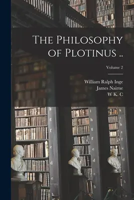 Filosofia lui Plotin ..; Volumul 2 - The Philosophy of Plotinus ..; Volume 2