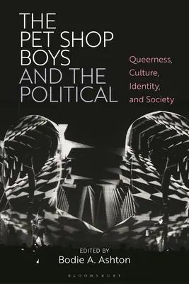 Pet Shop Boys și politicul: Queerness, Cultură, Identitate și Societate - The Pet Shop Boys and the Political: Queerness, Culture, Identity, and Society