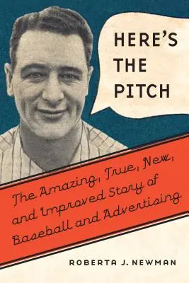 Here's the Pitch: Povestea uimitoare, adevărată, nouă și îmbunătățită a baseballului și a publicității - Here's the Pitch: The Amazing, True, New, and Improved Story of Baseball and Advertising
