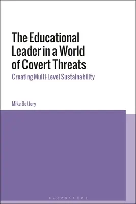 Liderul educațional într-o lume a amenințărilor ascunse: Crearea sustenabilității pe mai multe niveluri - The Educational Leader in a World of Covert Threats: Creating Multi-Level Sustainability