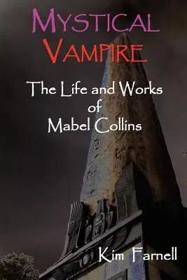 Vampir mistic: Viața și opera lui Mabel Collins - Mystical Vampire: The Life and Works of Mabel Collins