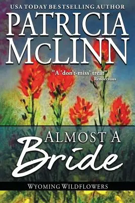 Aproape o mireasă: Wyoming Wildflowers, Cartea 2 - Almost a Bride: Wyoming Wildflowers, Book 2