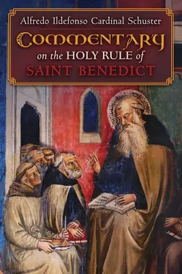 Comentariul Cardinalului Schuster asupra Sfintei Reguli a Sfântului Benedict - Cardinal Schuster's Commentary on the Holy Rule of Saint Benedict