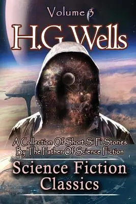 Science Fiction Classics: O colecție de povestiri Si Fi scurte de părintele science fiction-ului - Science Fiction Classics: A Collection Of Short Si Fi Stories By The Father Of Science Fiction