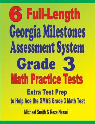 6 teste practice complete de matematică pentru clasa a 3-a din Georgia Milestones Assessment System: Pregătire suplimentară pentru teste pentru a vă ajuta să treceți testul GMAS Grade 3 Math - 6 Full-Length Georgia Milestones Assessment System Grade 3 Math Practice Tests: Extra Test Prep to Help Ace the GMAS Grade 3 Math Test