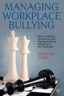 Gestionarea bullying-ului la locul de muncă: Cum să identificați, să răspundeți și să gestionați comportamentele de intimidare la locul de muncă - Managing Workplace Bullying: How to Identify, Respond to and Manage Bullying Behaviour in the Workplace