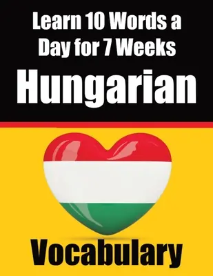 Constructor de vocabular maghiar: Learn 10 Hungarian Words a Day for 7 Weeks The Daily Hungarian Chall: Un ghid cuprinzător pentru copii și începători - Hungarian Vocabulary Builder: Learn 10 Hungarian Words a Day for 7 Weeks The Daily Hungarian Chall: A Comprehensive Guide for Children and Beginners
