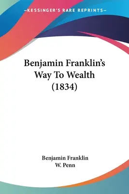 Calea lui Benjamin Franklin către bogăție (1834) - Benjamin Franklin's Way To Wealth (1834)