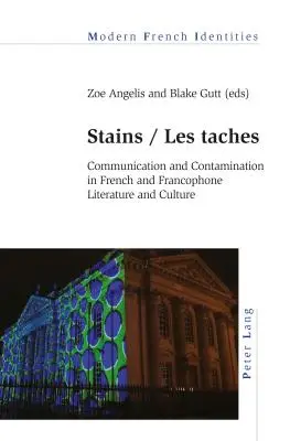 Petele / Les taches: Comunicare și contaminare în literatura și cultura franceză și francofonă - Stains / Les taches: Communication and Contamination in French and Francophone Literature and Culture