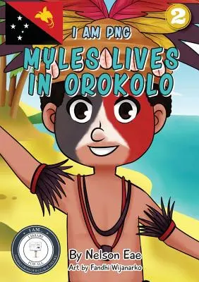 Myles locuiește în Orokolo: Eu sunt PNG - Myles Lives In Orokolo: I Am PNG