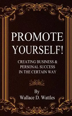 Promovează-te! Crearea de succese personale și de afaceri în mod sigur - Promote Yourself!: Creating Business & Personal Succees in The Certain Way