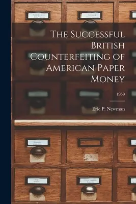 Succesul contrafacerii britanice a hârtiei de valoare americane; 1959 - The Successful British Counterfeiting of American Paper Money; 1959