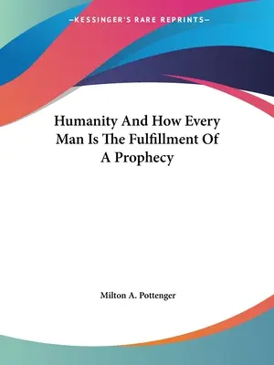 Omenirea și modul în care fiecare om este împlinirea unei profeții - Humanity And How Every Man Is The Fulfillment Of A Prophecy
