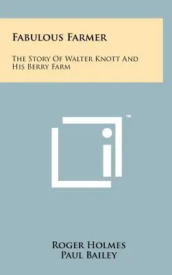 Fermierul Fabulos: Povestea lui Walter Knott și a fermei sale de fructe de pădure - Fabulous Farmer: The Story of Walter Knott and His Berry Farm