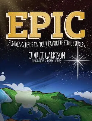 Epic: Găsirea lui Iisus în poveștile tale biblice preferate - Epic: Finding Jesus in Your Favorite Bible Stories