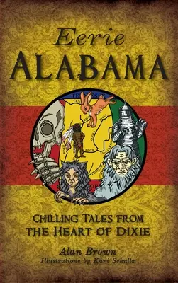 Eerie Alabama: Povești înfricoșătoare din inima Dixie - Eerie Alabama: Chilling Tales from the Heart of Dixie