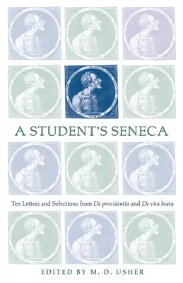 Seneca al unui student: Zece scrisori și selecții din De Providentia și De Vita Beata - A Student's Seneca: Ten Letters and Selections from De Providentia and De Vita Beata