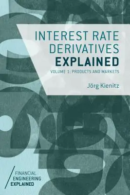 Explicarea instrumentelor derivate pe rata dobânzii, volumul 1: Produse și piețe - Interest Rate Derivatives Explained, Volume 1: Products and Markets