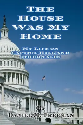 The House Was My Home: Viața mea pe Capitol Hill și alte povești - The House Was My Home: My Life On Capitol Hill and Other Tales