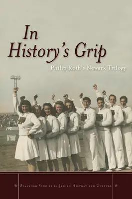 În strânsoarea istoriei: Trilogia Newark a lui Philip Roth - In History's Grip: Philip Roth's Newark Trilogy