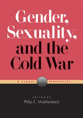 Genul, sexualitatea și războiul rece: o perspectivă globală - Gender, Sexuality, and the Cold War: A Global Perspective