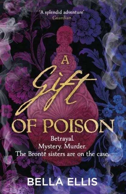 Gift of Poison - Trădare. Mister. Crimă. Surorile Bronte se ocupă de caz... - Gift of Poison - Betrayal. Mystery. Murder. The Bronte sisters are on the case . . .